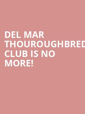 Del Mar Thouroughbred Club is no more